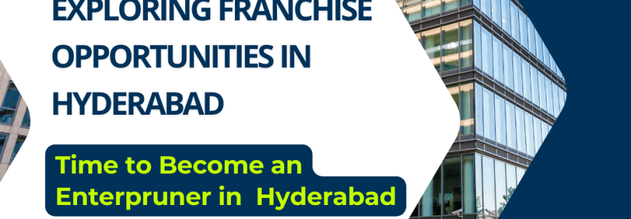 Exploring Franchise Opportunities in Hyderabad