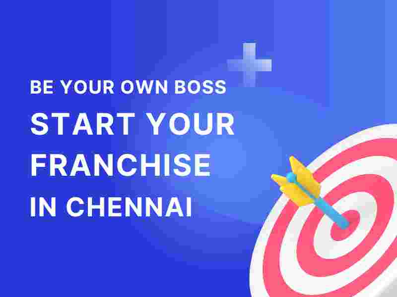 Be Your Own Boss Start your Franchise in Chennai
