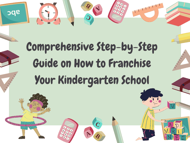 Comprehensive-Step-by-Step-Guide-on-How-to-Franchise-Your-Kindergarten-School