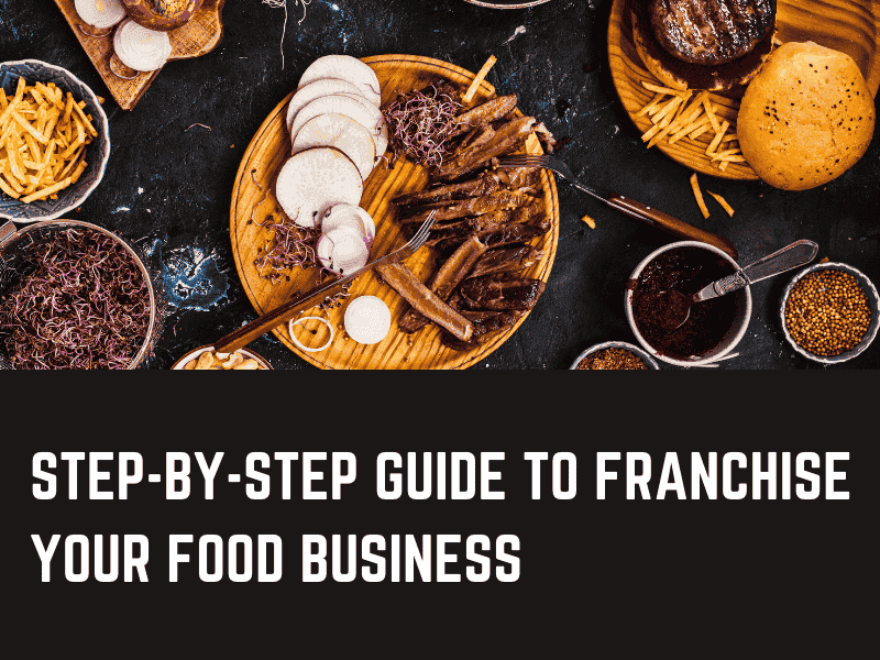Step-by-Step Guide to Franchise Your Food Business