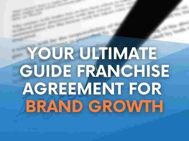 Your Ultimate Guide Franchise Agreement for brand growth