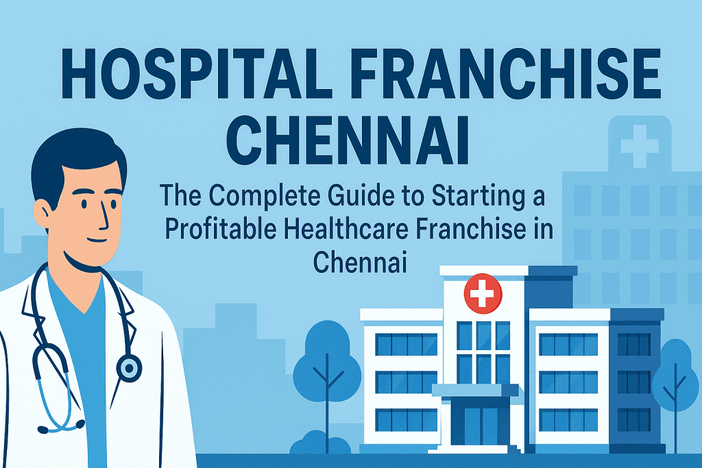 hospital franchise Chennai
