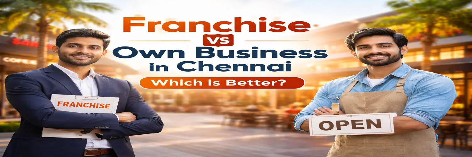 Franchise vs Own Business in Chennai